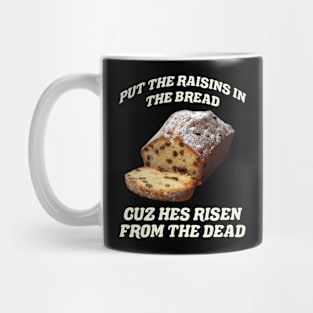 Raisins in Bread Cuz He's Risen from the Dead Easter Bread Mug